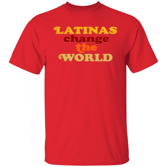 Latinas Change The World Tee Shirt Latinas Change The World Tee Shirt
