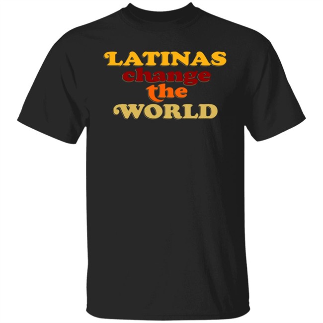 Latinas Change The World Tee Shirt Latinas Change The World Tee Shirt