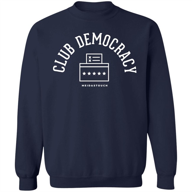 Meidastouch Merch Club Democracy Tee Shirt Sweatshirt Meidastouch Merch Club Democracy Tee Shirt Sweatshirt