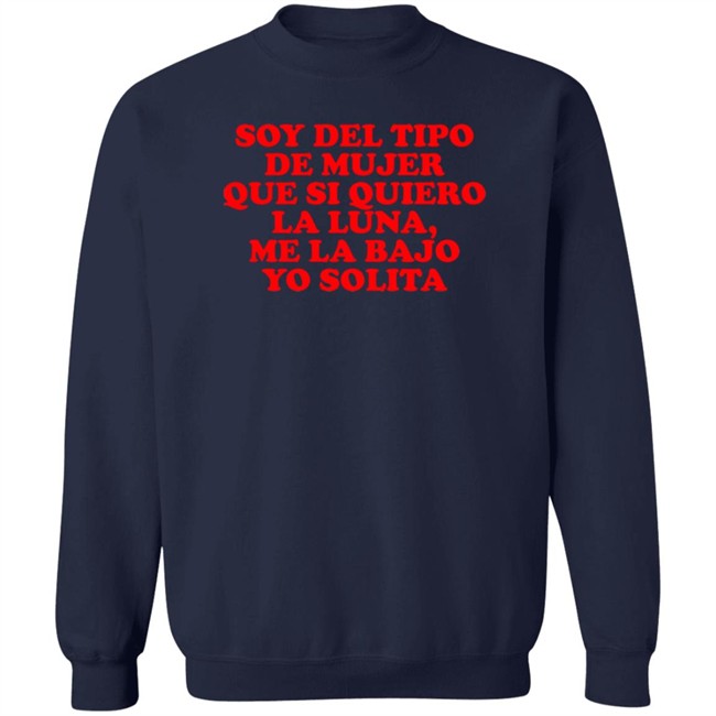 Soy Del Tipo De Mujer Que Si Quiero La Luna, Me La Bajo Yo Solita Shirt Soy Del Tipo De Mujer Que Si Quiero La Luna, Me La Bajo Yo Solita Shirt