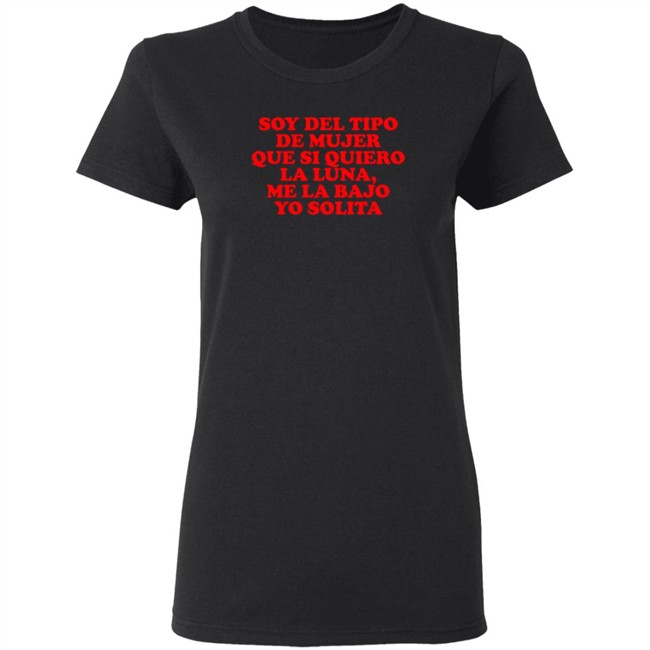 Soy Del Tipo De Mujer Que Si Quiero La Luna, Me La Bajo Yo Solita Shirt Soy Del Tipo De Mujer Que Si Quiero La Luna, Me La Bajo Yo Solita Shirt