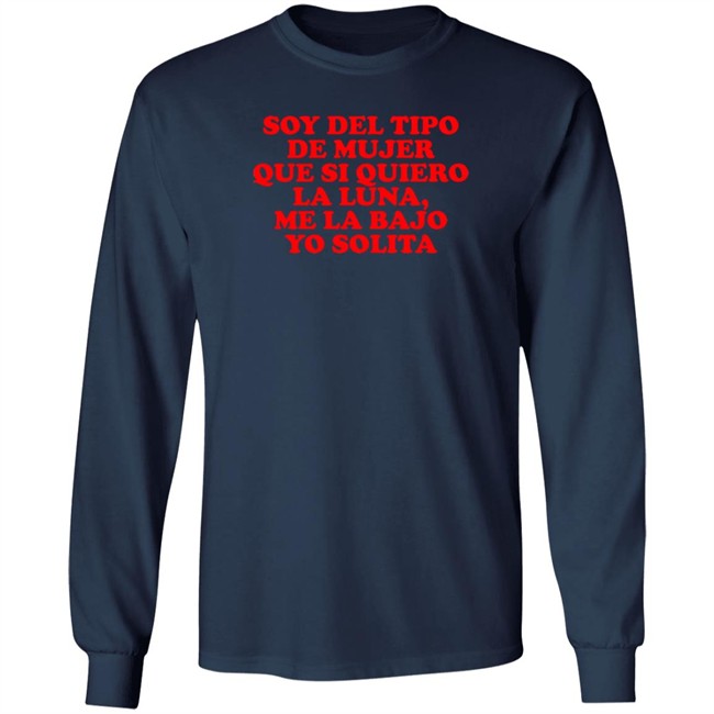 Soy Del Tipo De Mujer Que Si Quiero La Luna, Me La Bajo Yo Solita Shirt Soy Del Tipo De Mujer Que Si Quiero La Luna, Me La Bajo Yo Solita Shirt