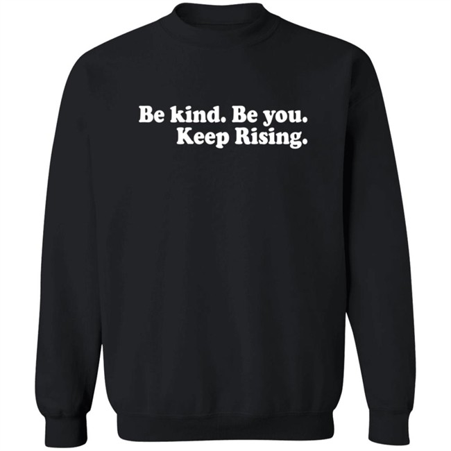Be Kind Be You Keep Rising T Shirt Be Kind Be You Keep Rising T Shirt