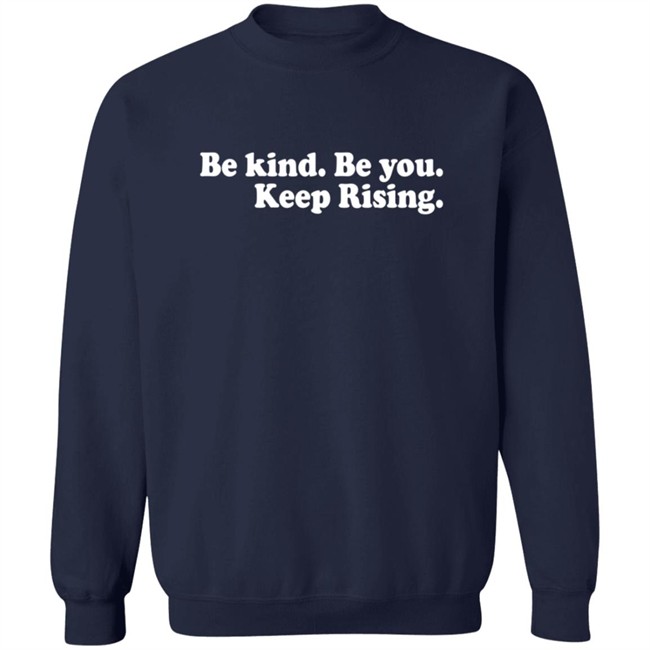 Be Kind Be You Keep Rising T Shirt Be Kind Be You Keep Rising T Shirt