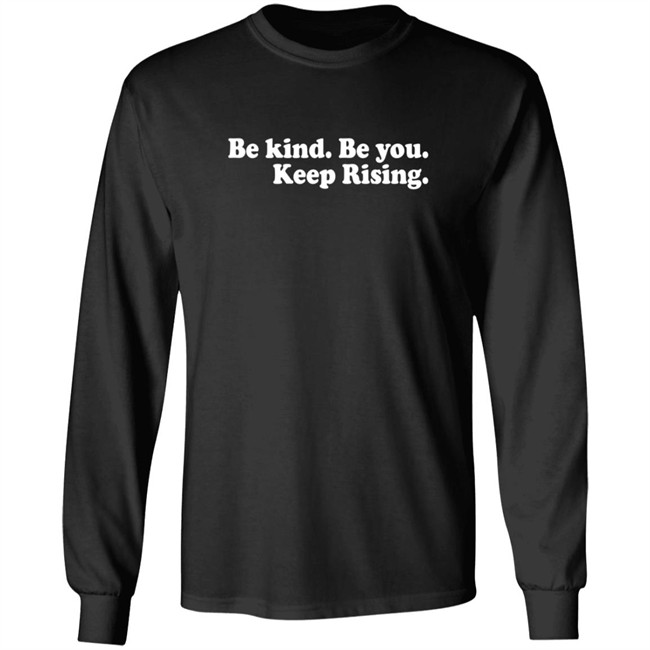 Be Kind Be You Keep Rising T Shirt Be Kind Be You Keep Rising T Shirt