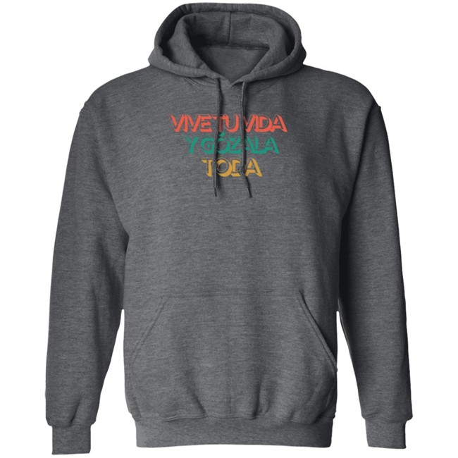 Vive Tu Vida Y Gozala Toda T Shirt Vive Tu Vida Y Gozala Toda T Shirt
