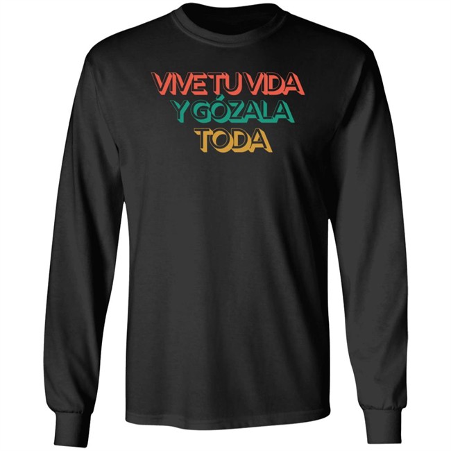 Vive Tu Vida Y Gozala Toda T Shirt Vive Tu Vida Y Gozala Toda T Shirt