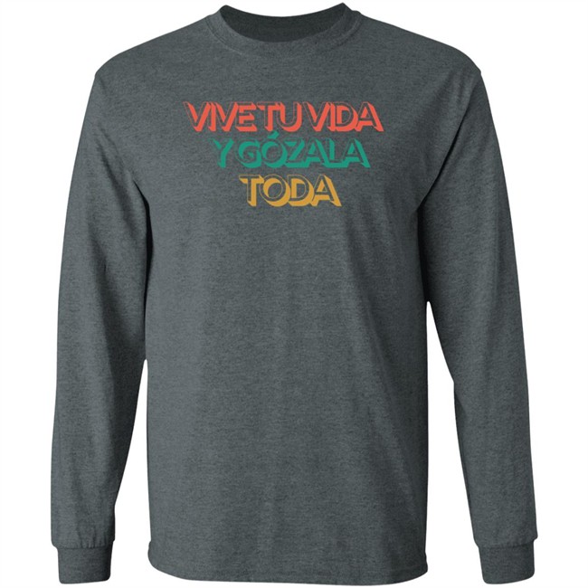 Vive Tu Vida Y Gozala Toda T Shirt Vive Tu Vida Y Gozala Toda T Shirt