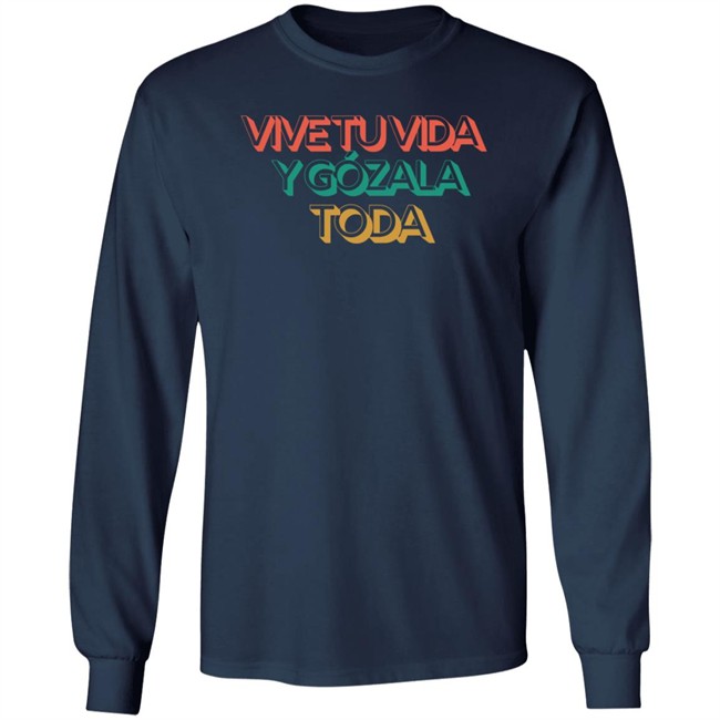 Vive Tu Vida Y Gozala Toda T Shirt Vive Tu Vida Y Gozala Toda T Shirt