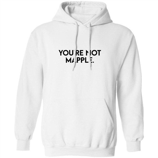 You Are Not Mapple Tee Shirt You Are Not Mapple Tee Shirt
