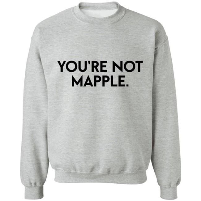 You Are Not Mapple Tee Shirt You Are Not Mapple Tee Shirt