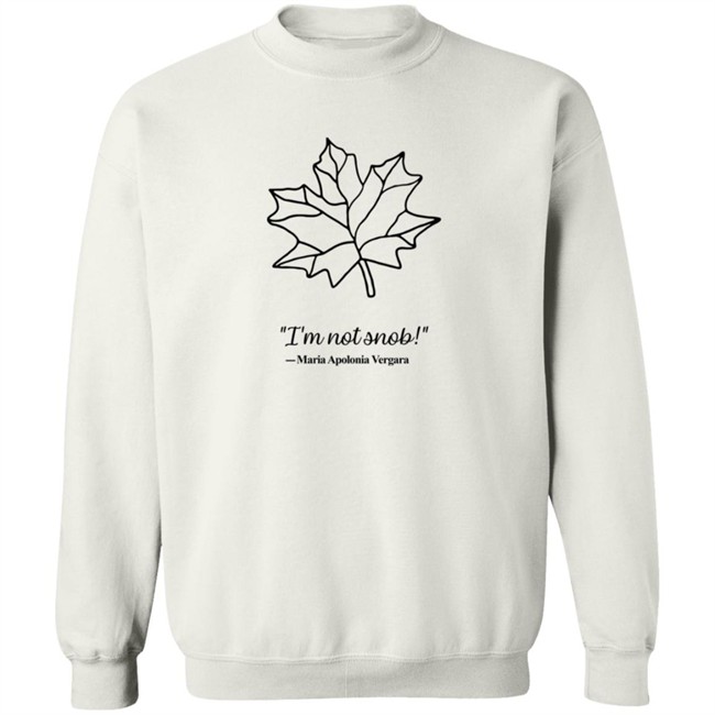 I am Not Snob Maria Apolonia Vergara Sweatshirt