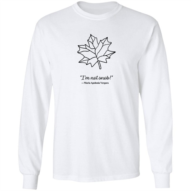 I am Not Snob Maria Apolonia Vergara Sweatshirt I am Not Snob Maria Apolonia Vergara Sweatshirt