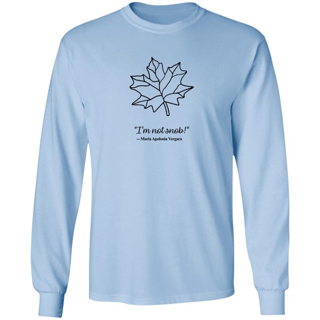 I am Not Snob Maria Apolonia Vergara Sweatshirt I am Not Snob Maria Apolonia Vergara Sweatshirt