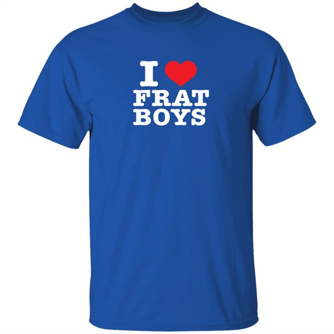 I Love Frat Boys Shirt I Love Frat Boys Shirt