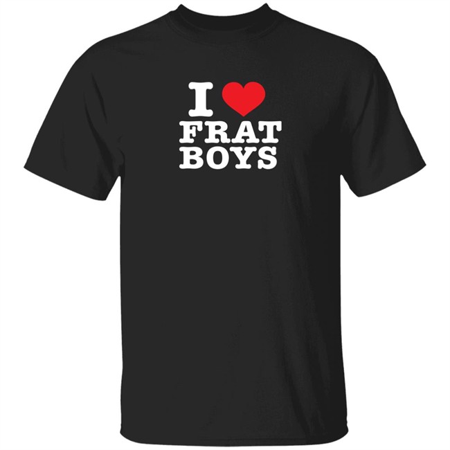 I Love Frat Boys Shirt I Love Frat Boys Shirt