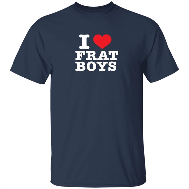 I Love Frat Boys Shirt I Love Frat Boys Shirt