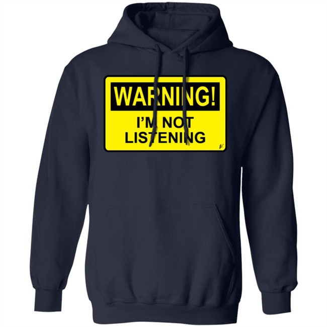 Warning I'm Not Listening T Shirt Fashion Warning I'm Not Listening Danger Fun Humour Construction Sign Warning I'm Not Listening T Shirt Fashion Warning I'm Not Listening Danger Fun Humour Construction Sign