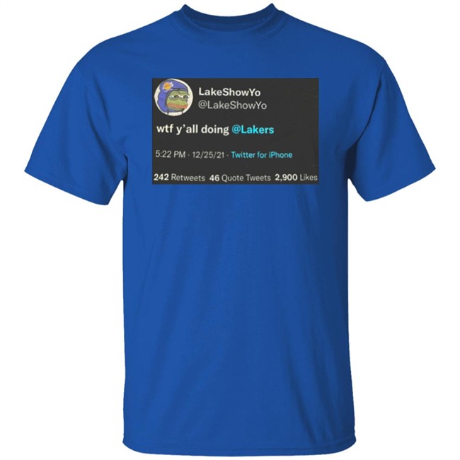 Lakeshow Yo Lakeshowyo Wtf Y'all Doing Lakers Shirt Lakeshow Yo Lakeshowyo Wtf Y'all Doing Lakers Shirt