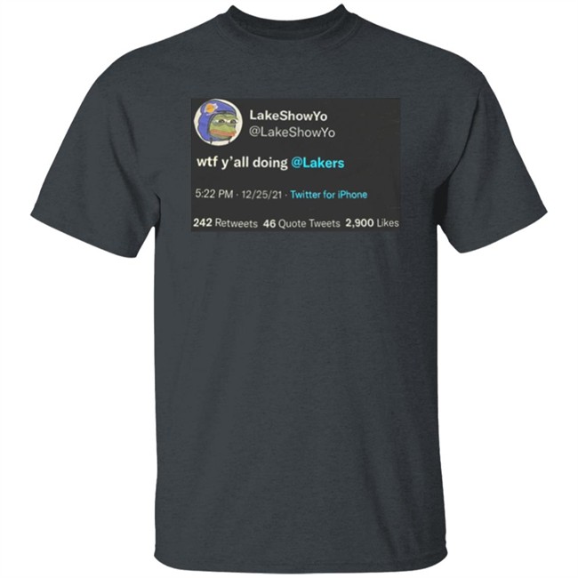 Lakeshow Yo Lakeshowyo Wtf Y'all Doing Lakers Shirt Lakeshow Yo Lakeshowyo Wtf Y'all Doing Lakers Shirt