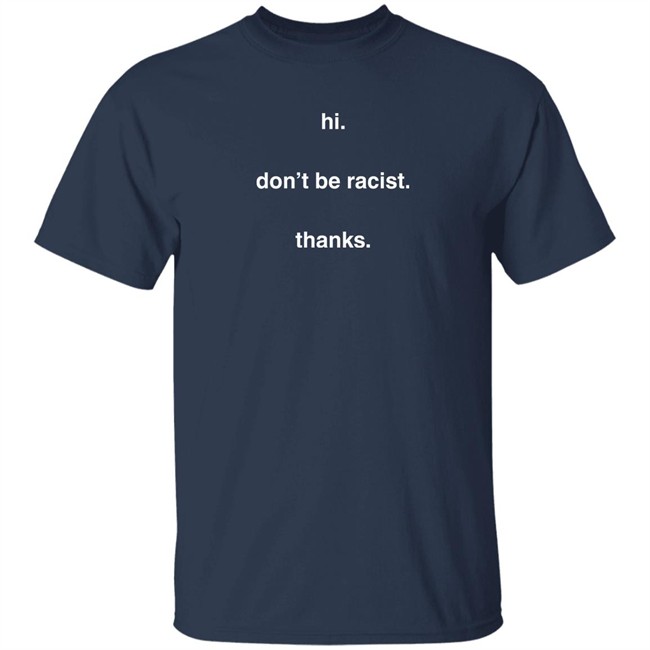 Hi Don't Be Racist Thanks Jason Lassiter Shirt Right Wing Cope Hi Don't Be Racist Thanks Jason Lassiter Shirt Right Wing Cope