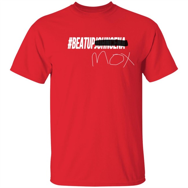 BeatUpJohnCena Beat Up John Cena Mox T Shirt BeatUpJohnCena Beat Up John Cena Mox T Shirt