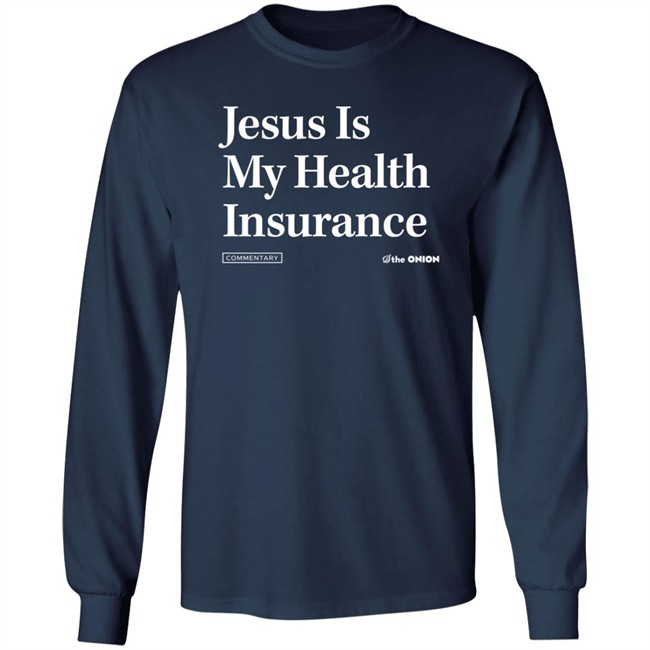 The Onion Store Jesus Is My Health Insurance Sweatshirt The Onion Store Jesus Is My Health Insurance Sweatshirt