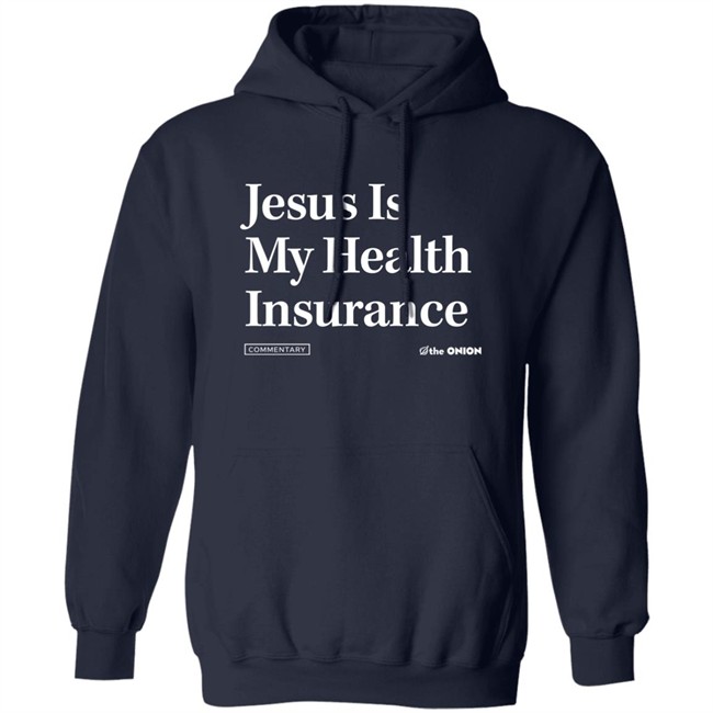 The Onion Store Jesus Is My Health Insurance Sweatshirt The Onion Store Jesus Is My Health Insurance Sweatshirt