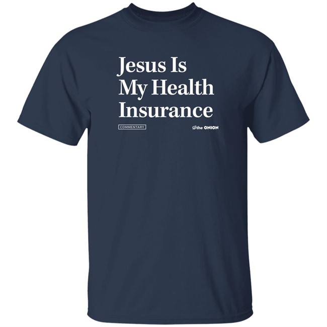 The Onion Store Jesus Is My Health Insurance Sweatshirt The Onion Store Jesus Is My Health Insurance Sweatshirt