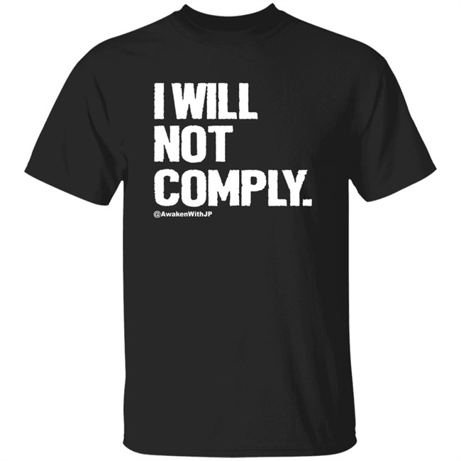 Awaken With JP Merch I Will Not Comply Shirt JP Sears