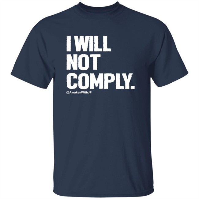 Awaken With JP Merch I Will Not Comply Shirt JP Sears Awaken With JP Merch I Will Not Comply Shirt JP Sears