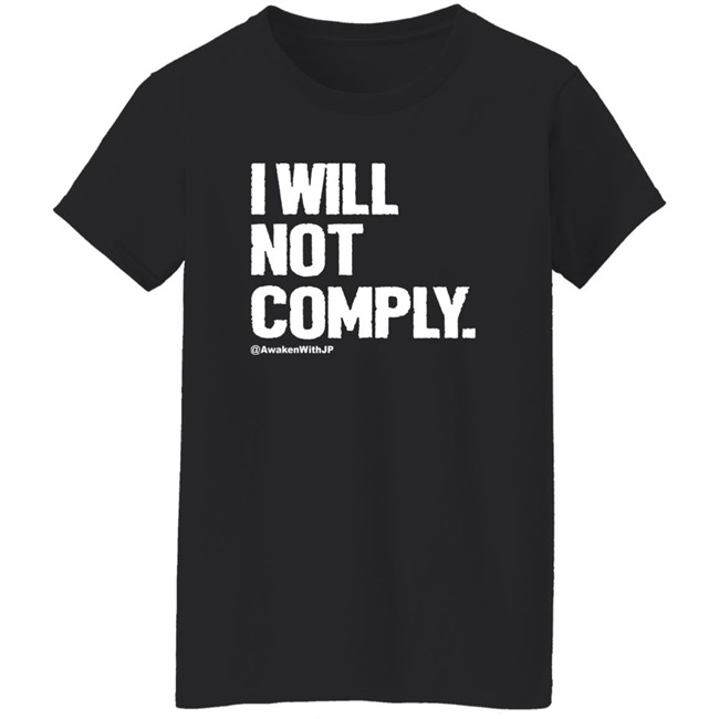 Awaken With JP Merch I Will Not Comply Shirt JP Sears Awaken With JP Merch I Will Not Comply Shirt JP Sears