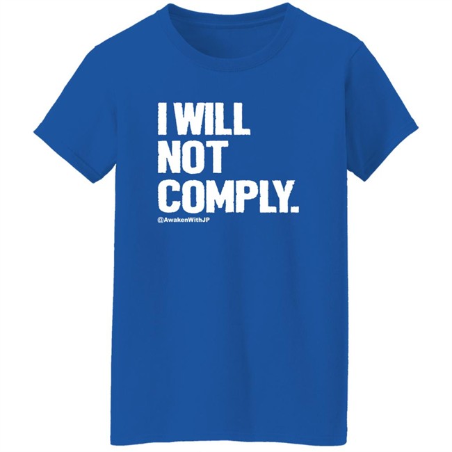 Awaken With JP Merch I Will Not Comply Shirt JP Sears Awaken With JP Merch I Will Not Comply Shirt JP Sears