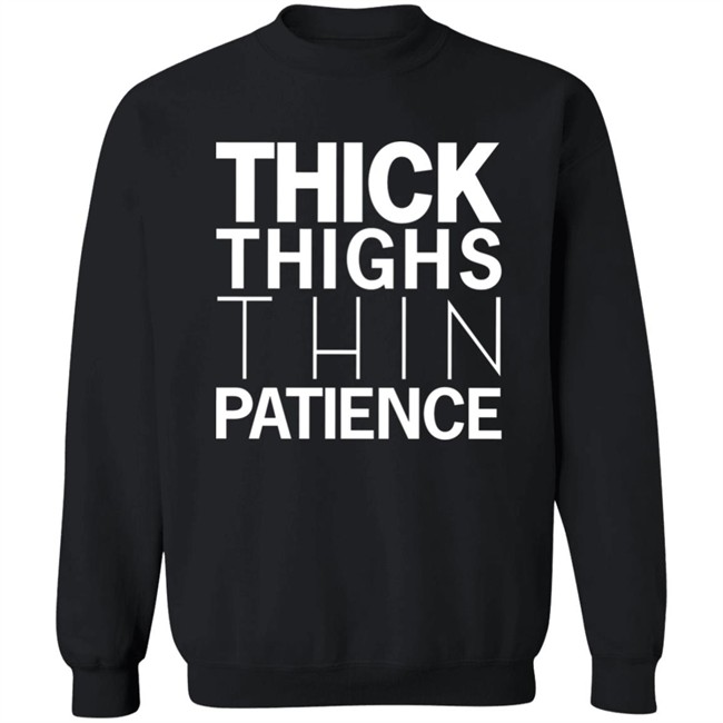 You're Great Thick Thighs Thin Patience Hoodie You're Great Thick Thighs Thin Patience Hoodie