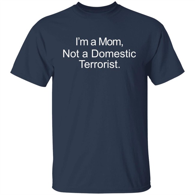 Erika Sanzi I'm A Mom Not A Domestic Terrorist Shirt Erika Sanzi I'm A Mom Not A Domestic Terrorist Shirt