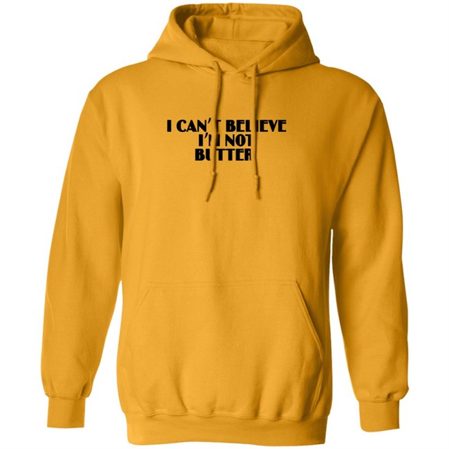 I Can’t Believe I’m Not Butter T Shirt I Can’t Believe I’m Not Butter T Shirt