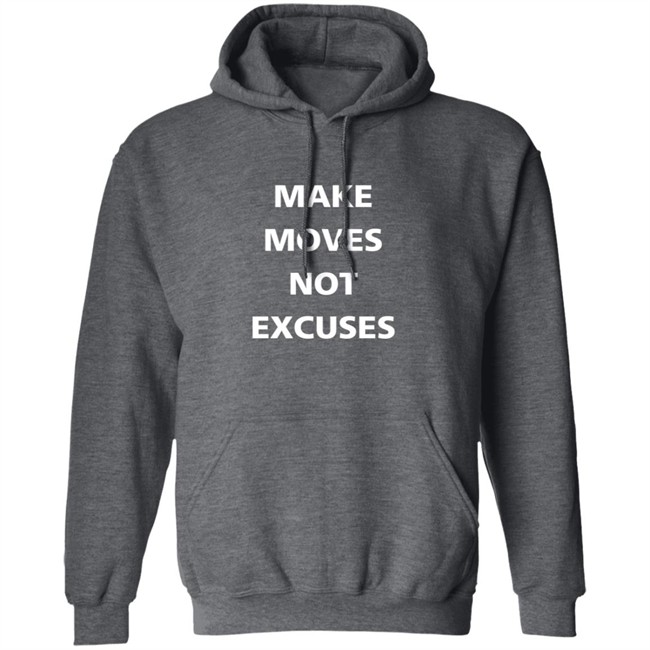 Make Moves Not Excuses T Shirt Make Moves Not Excuses T Shirt