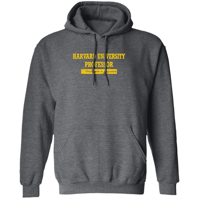 Bhaiya Harvard University Professor This Claim Is Disputed T Shirt Bhaiya Harvard University Professor This Claim Is Disputed T Shirt