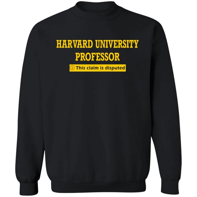 Bhaiya Harvard University Professor This Claim Is Disputed T Shirt Bhaiya Harvard University Professor This Claim Is Disputed T Shirt