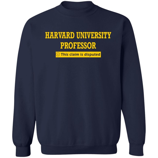 Bhaiya Harvard University Professor This Claim Is Disputed T Shirt Bhaiya Harvard University Professor This Claim Is Disputed T Shirt