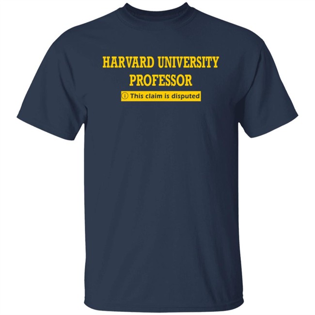 Bhaiya Harvard University Professor This Claim Is Disputed T Shirt Bhaiya Harvard University Professor This Claim Is Disputed T Shirt