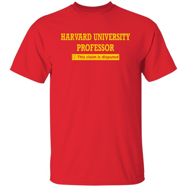 Bhaiya Harvard University Professor This Claim Is Disputed T Shirt Bhaiya Harvard University Professor This Claim Is Disputed T Shirt
