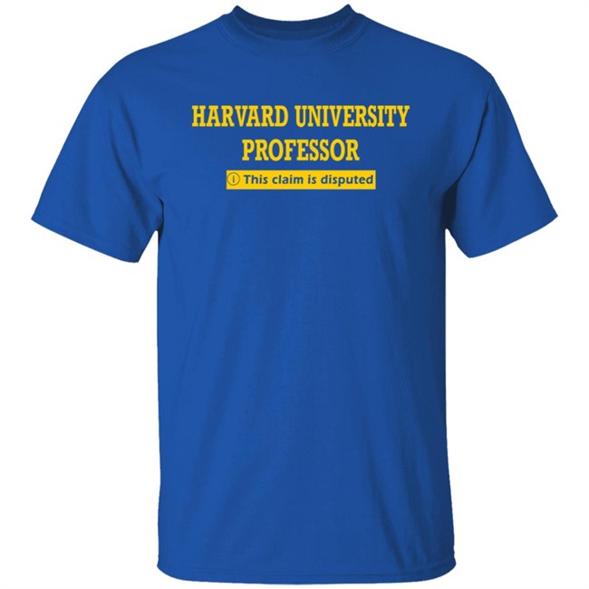 Bhaiya Harvard University Professor This Claim Is Disputed T Shirt Bhaiya Harvard University Professor This Claim Is Disputed T Shirt