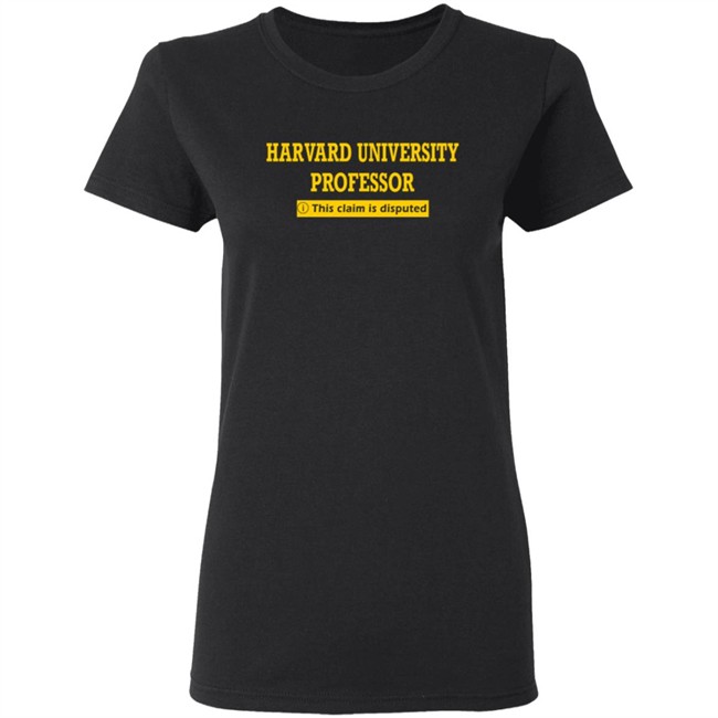 Bhaiya Harvard University Professor This Claim Is Disputed T Shirt Bhaiya Harvard University Professor This Claim Is Disputed T Shirt