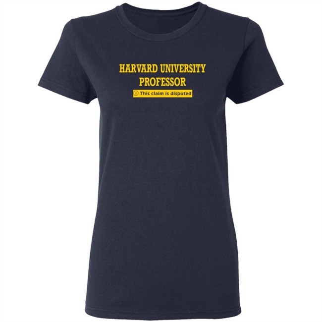 Bhaiya Harvard University Professor This Claim Is Disputed T Shirt Bhaiya Harvard University Professor This Claim Is Disputed T Shirt