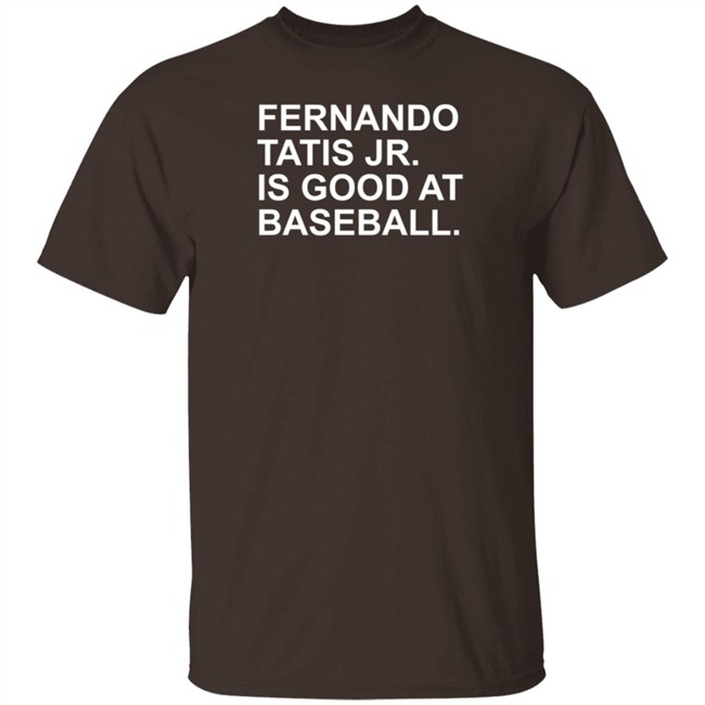Fernando Tatis Jr Is Good At Baseball T Shirt