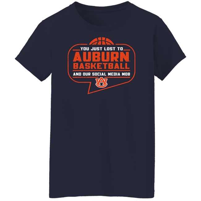 Auburn Tigers Shop You Just Lost To Auburn Basketball You Our Social Media Mob Shirt Auburn Tigers Shop You Just Lost To Auburn Basketball You Our Social Media Mob Shirt