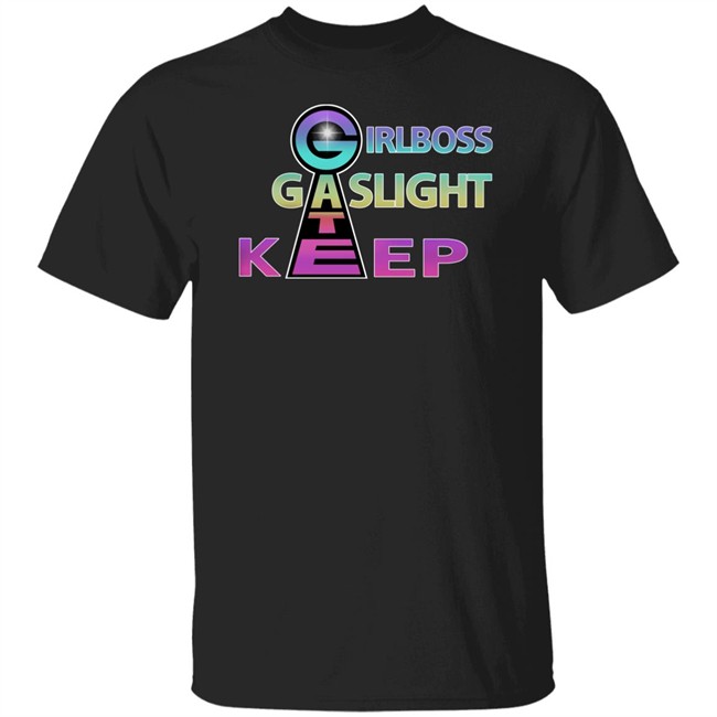 Girl Boss Gate Kee Gas Light T Shirt Girlboss Gaslight Keep Gate Shirts
