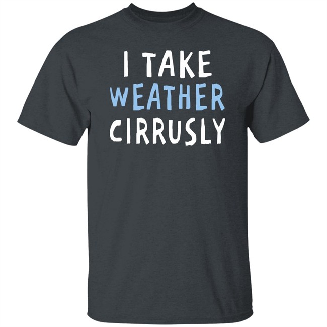 Paige Noël I Take Weather Cirrusly T Shirt Paige Noël I Take Weather Cirrusly T Shirt