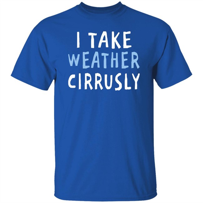 Paige Noël I Take Weather Cirrusly T Shirt Paige Noël I Take Weather Cirrusly T Shirt